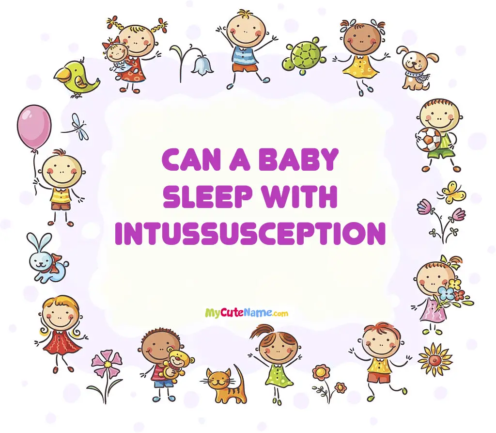 Can a baby sleep with intussusception