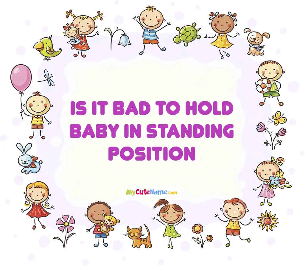 Is it bad to hold baby in standing position